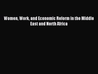 Read Women Work and Economic Reform in the Middle East and North Africa Ebook Free