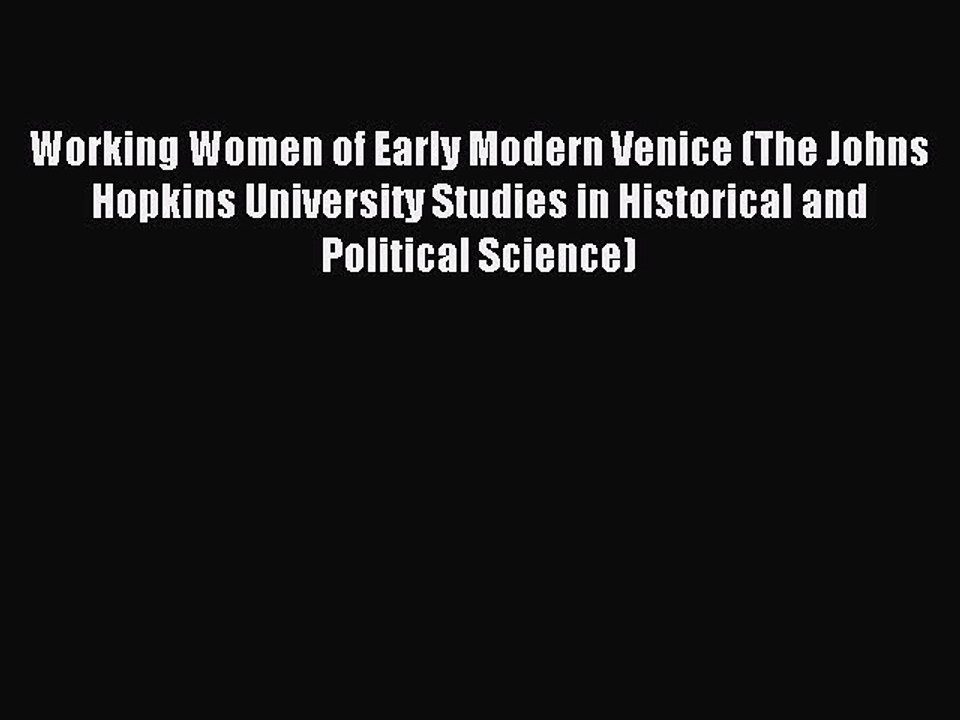 Read Working Women of Early Modern Venice (The Johns Hopkins University Studies in Historical