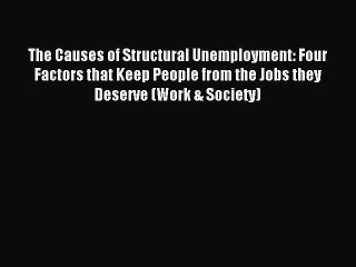 Read The Causes of Structural Unemployment: Four Factors that Keep People from the Jobs they