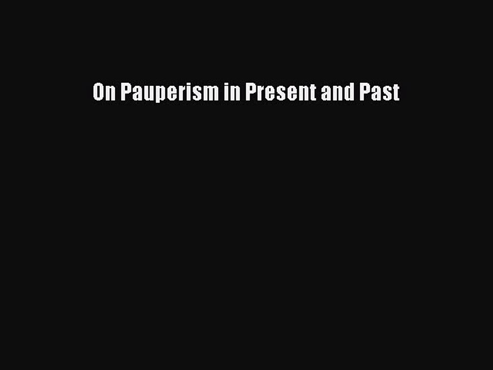Read On Pauperism in Present and Past Ebook Online