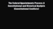 Read The Federal Appointments Process: A Constitutional and Historical Analysis (Constitutional