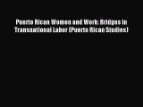 Download Puerto Rican Women and Work: Bridges in Transnational Labor (Puerto Rican Studies)