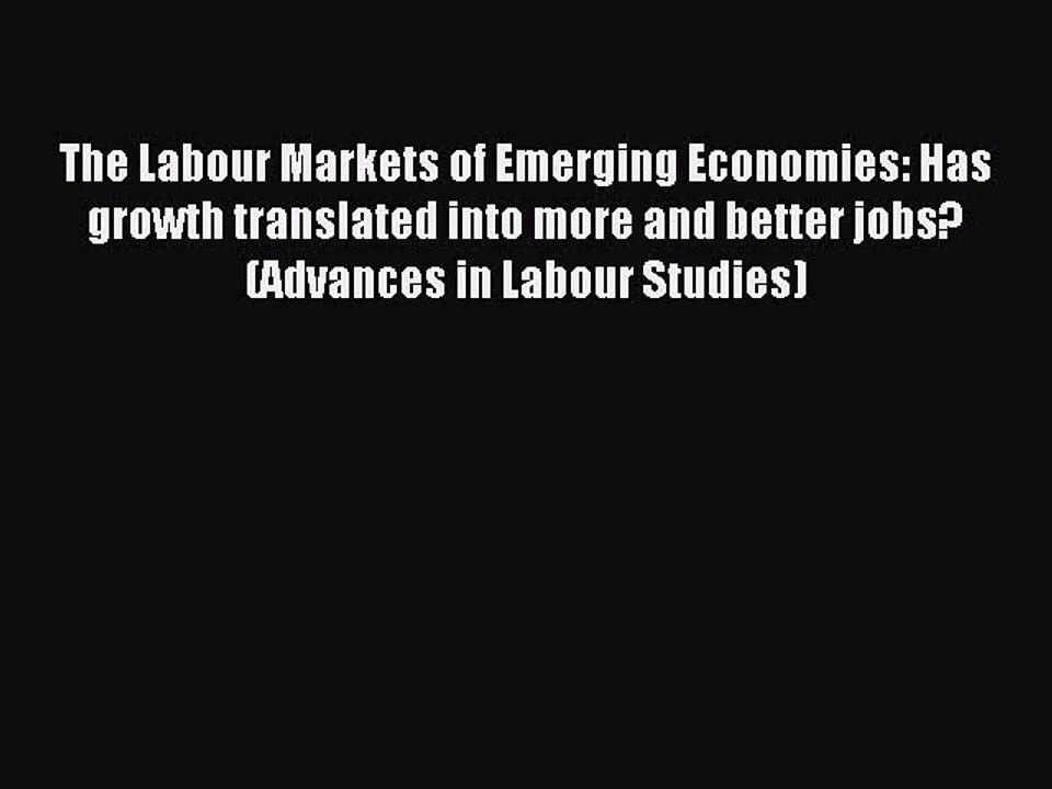 Read The Labour Markets of Emerging Economies: Has growth translated into more and better jobs?