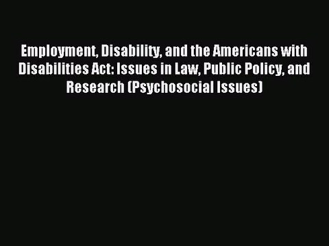 Read Employment Disability and the Americans with Disabilities Act: Issues in Law Public Policy