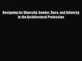 Read Designing for Diversity: Gender Race and Ethnicity in the Architectural Profession Ebook