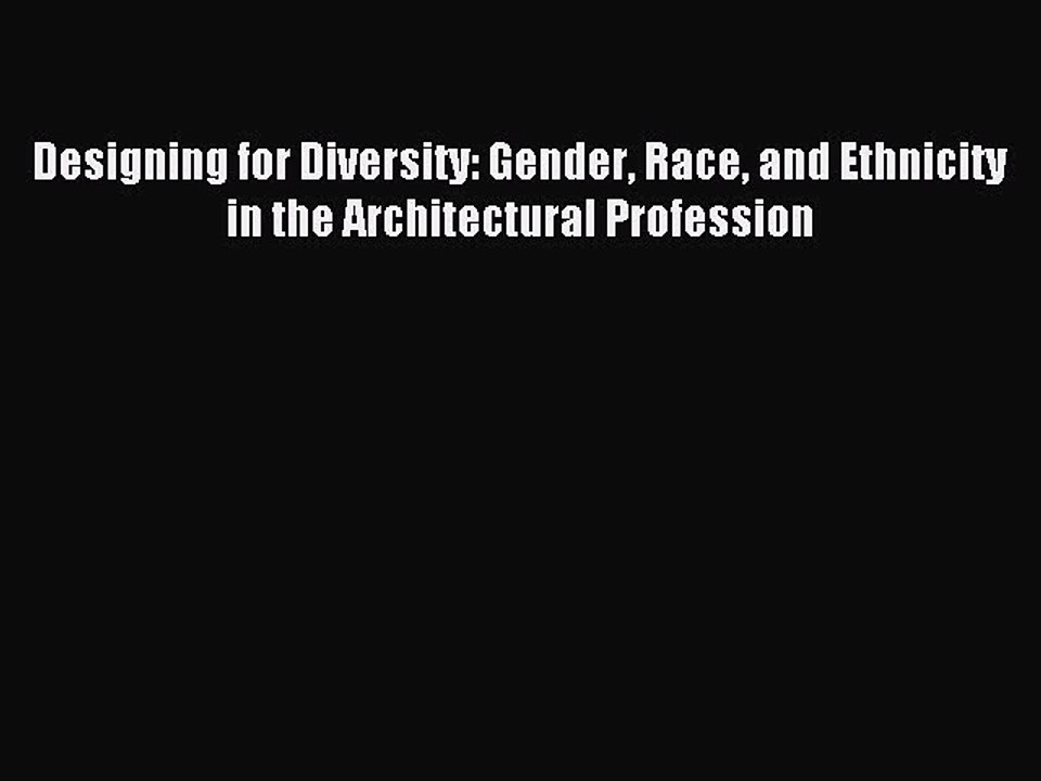 Read Designing for Diversity: Gender Race and Ethnicity in the Architectural Profession Ebook