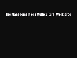Read The Management of a Multicultural Workforce Ebook Free