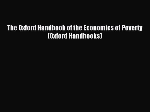 Download The Oxford Handbook of the Economics of Poverty (Oxford Handbooks) PDF Online
