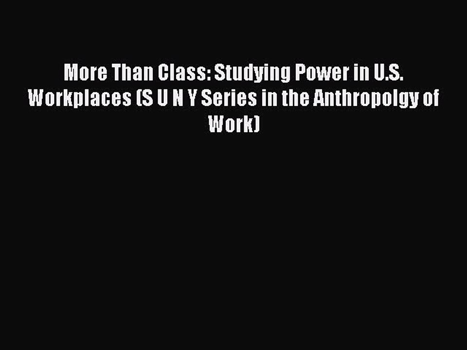 Read More Than Class: Studying Power in U.S. Workplaces (S U N Y Series in the Anthropolgy