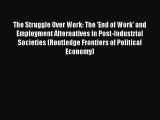 Read The Struggle Over Work: The 'End of Work' and Employment Alternatives in Post-Industrial
