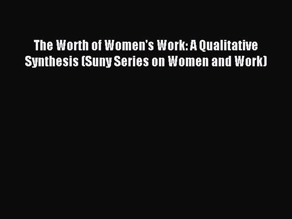 Read The Worth of Women's Work: A Qualitative Synthesis (Suny Series on Women and Work) Ebook