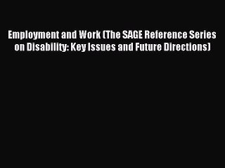 Read Employment and Work (The SAGE Reference Series on Disability: Key Issues and Future Directions)