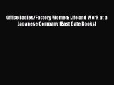 Download Office Ladies/Factory Women: Life and Work at a Japanese Company (East Gate Books)