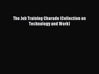 Download The Job Training Charade (Collection on Technology and Work) Ebook Free