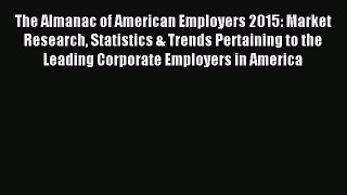 Read The Almanac of American Employers 2015: Market Research Statistics & Trends Pertaining