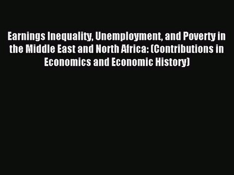 Read Earnings Inequality Unemployment and Poverty in the Middle East and North Africa: (Contributions