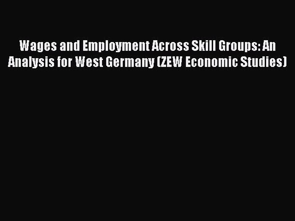 Download Wages and Employment Across Skill Groups: An Analysis for West Germany (ZEW Economic