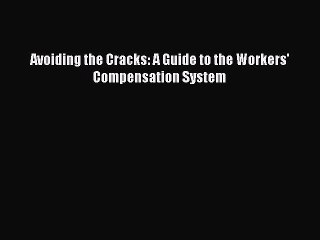 Read Avoiding the Cracks: A Guide to the Workers' Compensation System Ebook Free