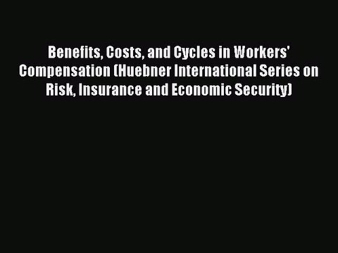 Read Benefits Costs and Cycles in Workers' Compensation (Huebner International Series on Risk
