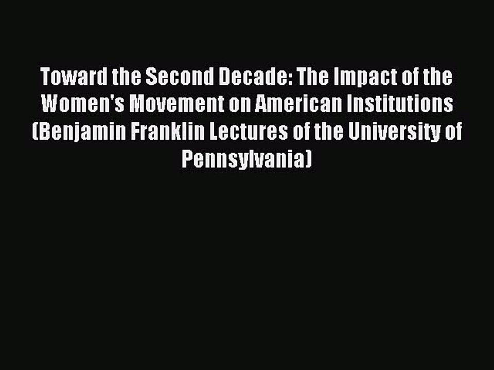 Read Toward the Second Decade: The Impact of the Women's Movement on American Institutions