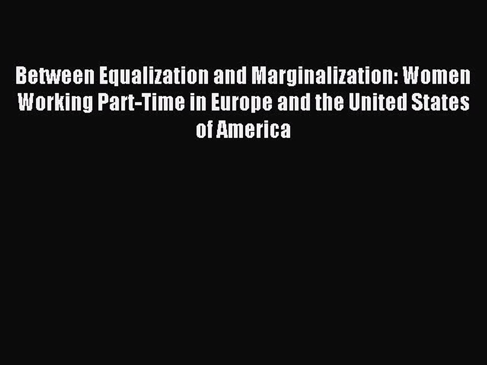 Read Between Equalization and Marginalization: Women Working Part-Time in Europe and the United