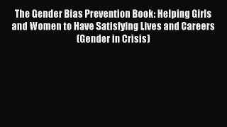 Read The Gender Bias Prevention Book: Helping Girls and Women to Have Satisfying Lives and