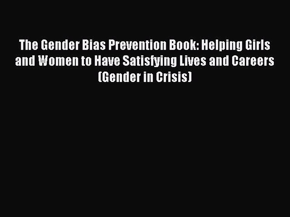 Read The Gender Bias Prevention Book: Helping Girls and Women to Have Satisfying Lives and