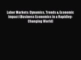 Read Labor Markets: Dynamics Trends & Economic Impact (Business Economics in a Rapidley-Changing