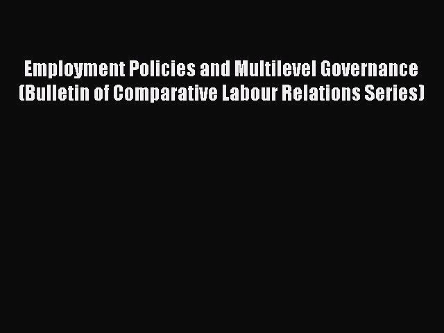 Read Employment Policies and Multilevel Governance (Bulletin of Comparative Labour Relations