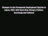 Read Changes in the Permanent Employment System in Japan 1982-1997 (East Asia: History Politics