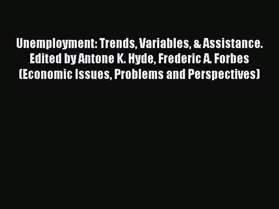 Read Unemployment: Trends Variables & Assistance. Edited by Antone K. Hyde Frederic A. Forbes