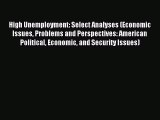 Read High Unemployment: Select Analyses (Economic Issues Problems and Perspectives: American