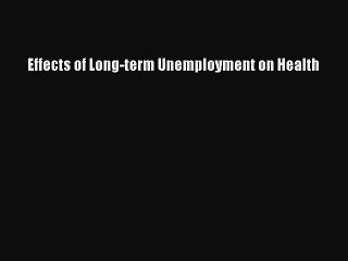 Download Effects of Long-term Unemployment on Health Ebook Free