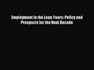 Read Employment in the Lean Years: Policy and Prospects for the Next Decade Ebook Free