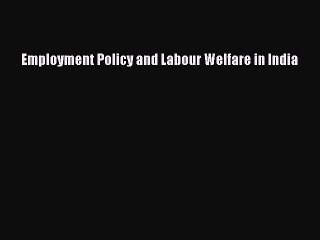 Download Employment Policy and Labour Welfare in India PDF Free