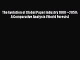 PDF The Evolution of Global Paper Industry 1800¬-2050: A Comparative Analysis (World Forests)