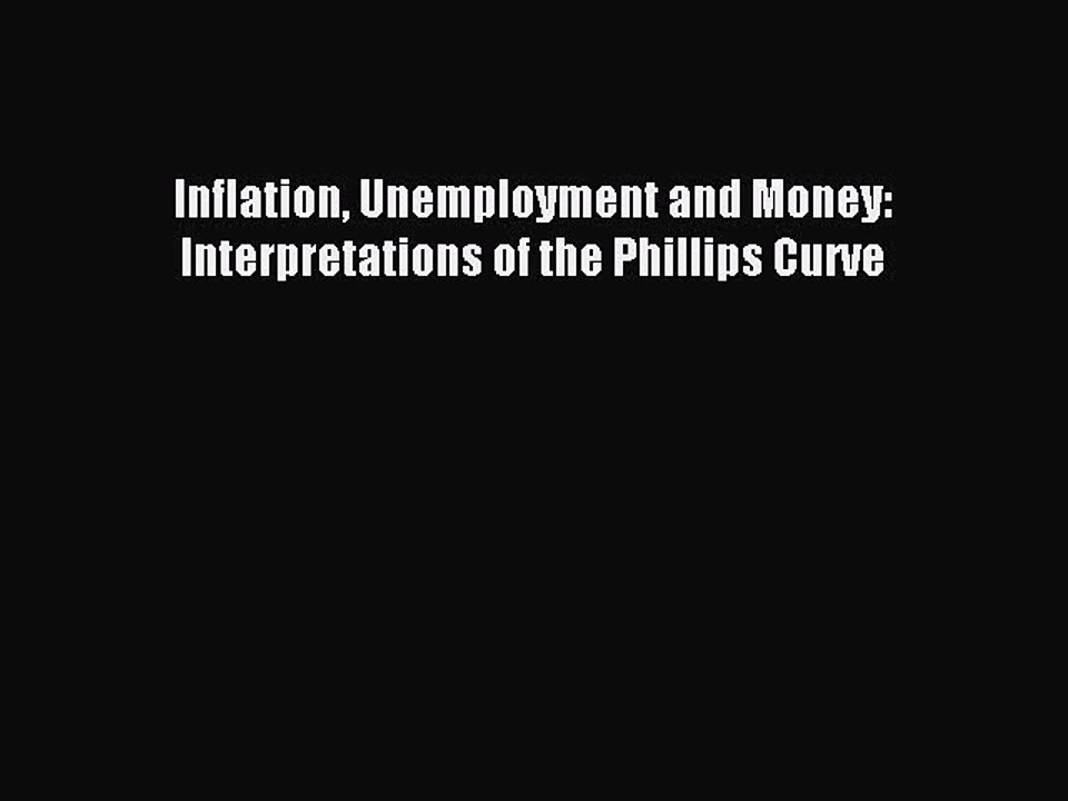 Read Inflation Unemployment and Money: Interpretations of the Phillips Curve Ebook Free
