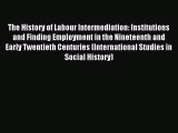 Read The History of Labour Intermediation: Institutions and Finding Employment in the Nineteenth