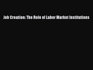 Read Job Creation: The Role of Labor Market Institutions Ebook Free