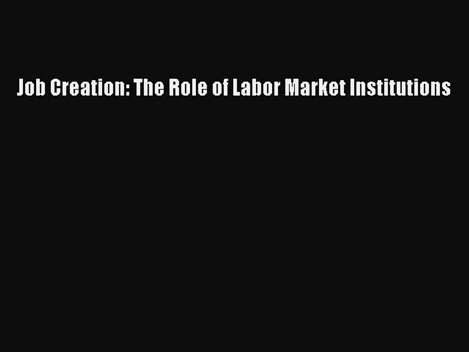 Read Job Creation: The Role of Labor Market Institutions Ebook Free