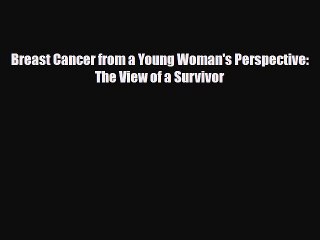 [PDF] Breast Cancer from a Young Woman's Perspective: The View of a Survivor Read Online