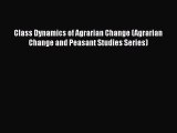 PDF Class Dynamics of Agrarian Change (Agrarian Change and Peasant Studies Series)  Read Online