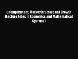 Read Unemployment Market Structure and Growth (Lecture Notes in Economics and Mathematical