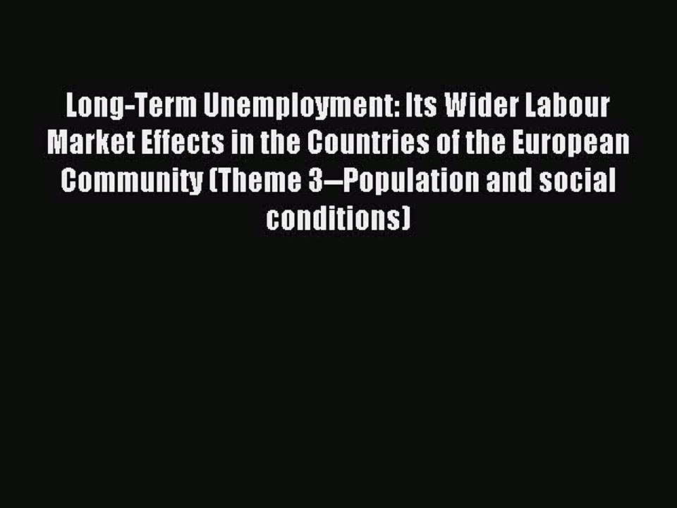 Read Long-Term Unemployment: Its Wider Labour Market Effects in the Countries of the European