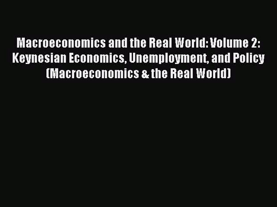Download Macroeconomics and the Real World: Volume 2: Keynesian Economics Unemployment and