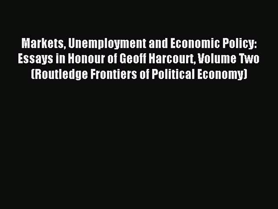 Read Markets Unemployment and Economic Policy: Essays in Honour of Geoff Harcourt Volume Two