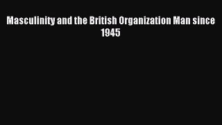 Read Masculinity and the British Organization Man since 1945 Ebook Free