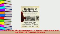 Download  The Killer of Little Shepherds A True Crime Story and the Birth of Forensic Science  Read Online