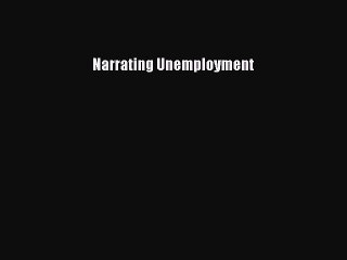 Read Narrating Unemployment Ebook Free