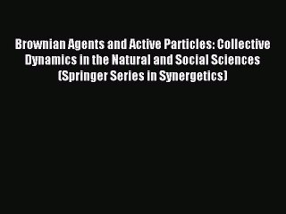 Read Brownian Agents and Active Particles: Collective Dynamics in the Natural and Social Sciences